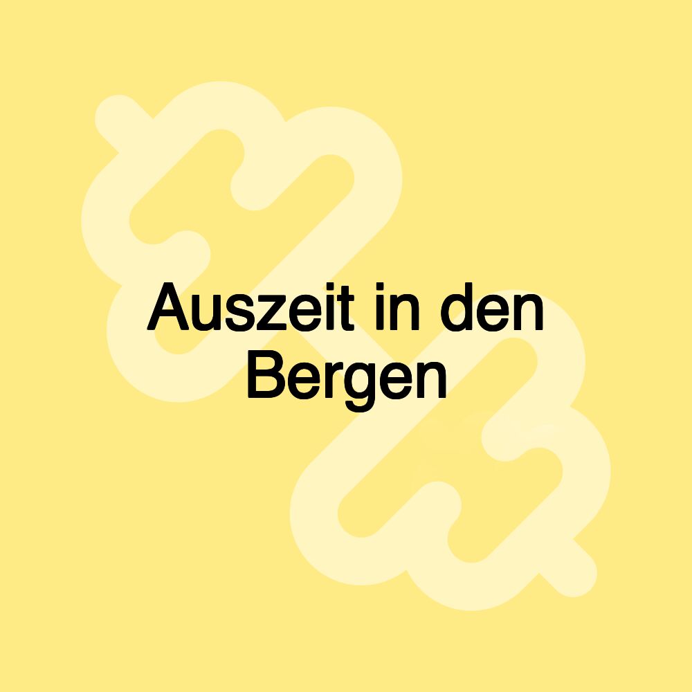 Auszeit in den Bergen