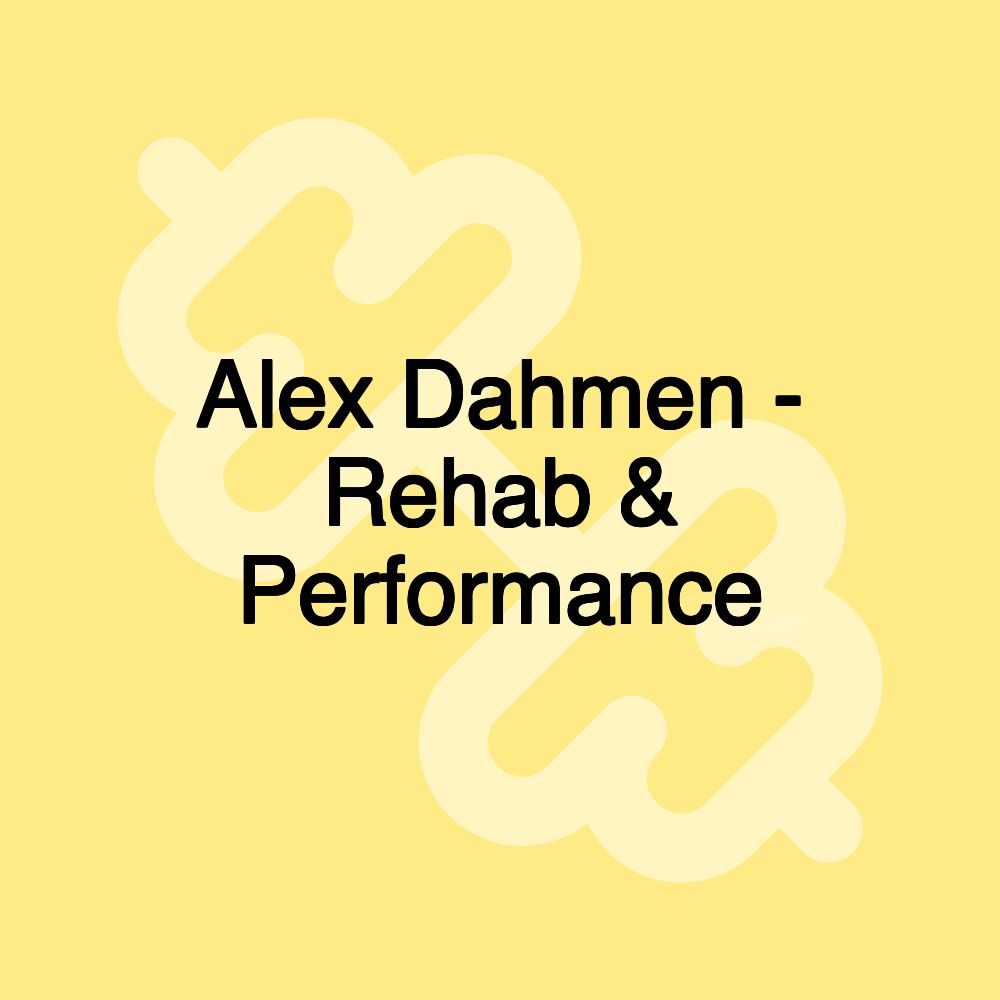 Alex Dahmen - Rehab & Performance