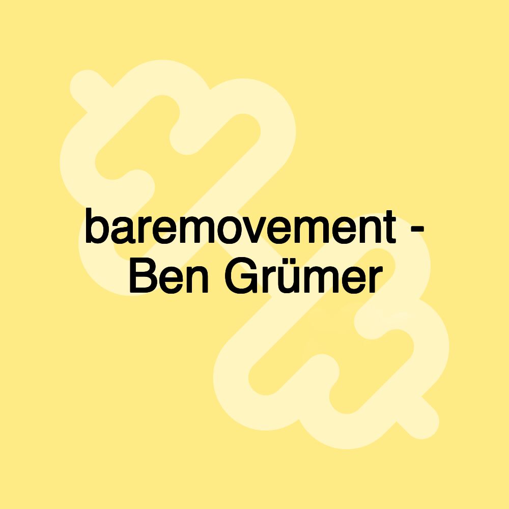 baremovement - Ben Grümer