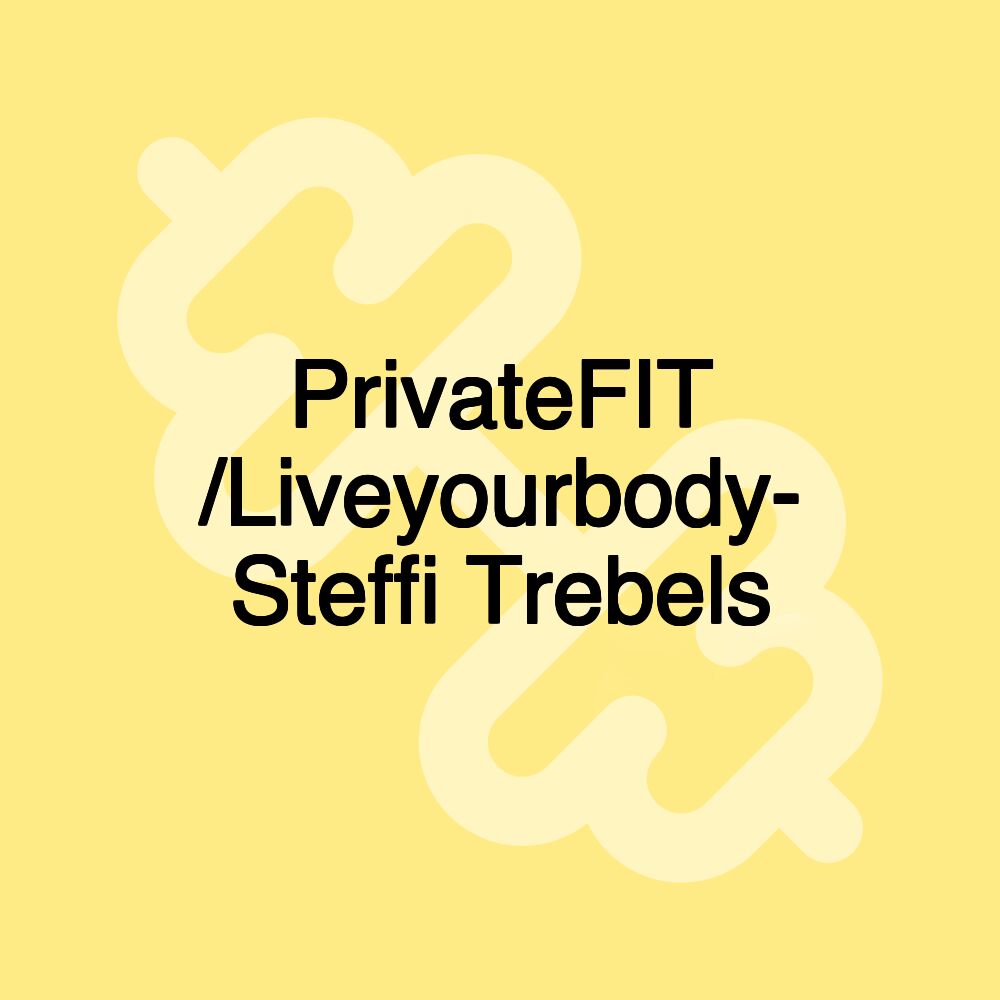 PrivateFIT /Liveyourbody- Steffi Trebels