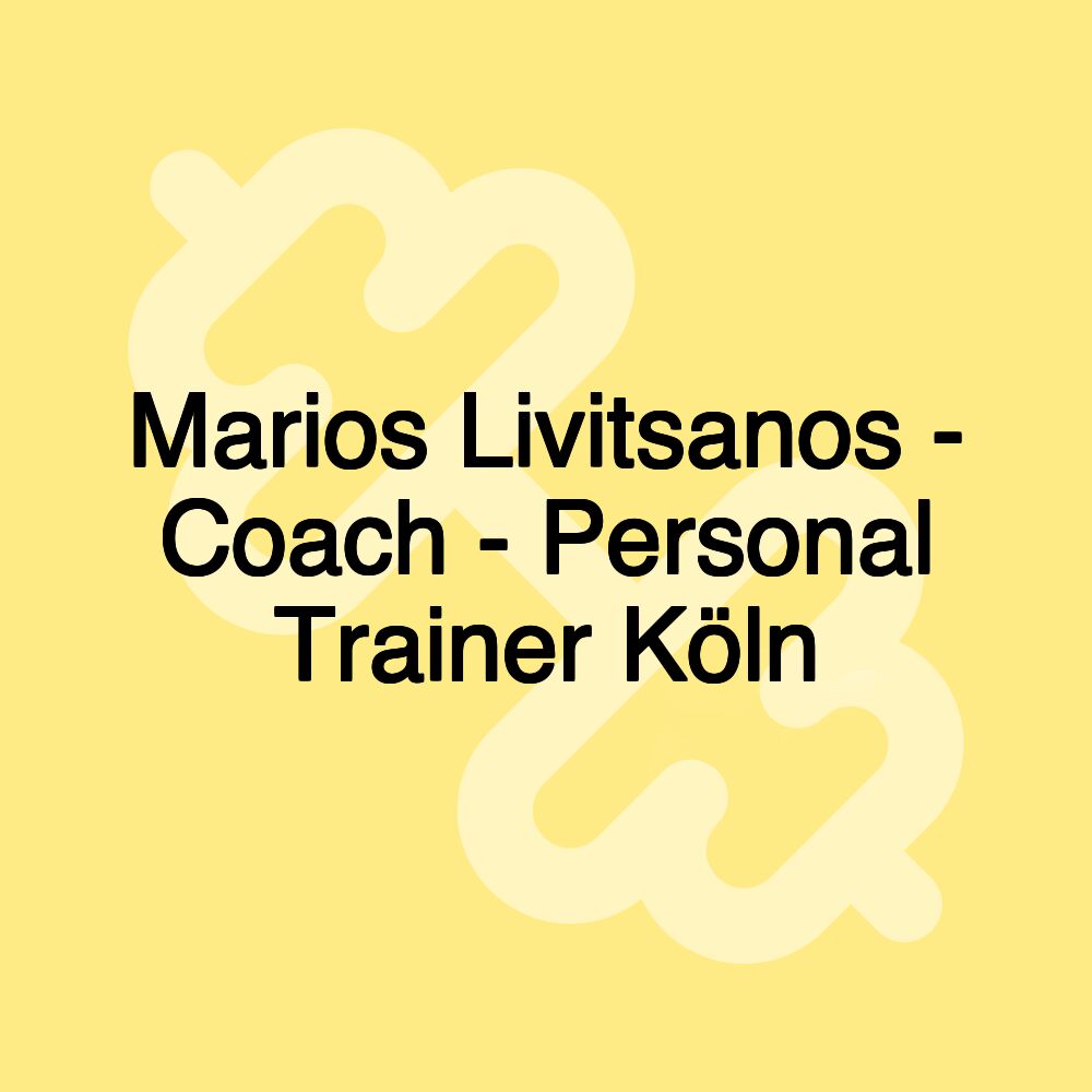 Marios Livitsanos - Coach - Personal Trainer Köln