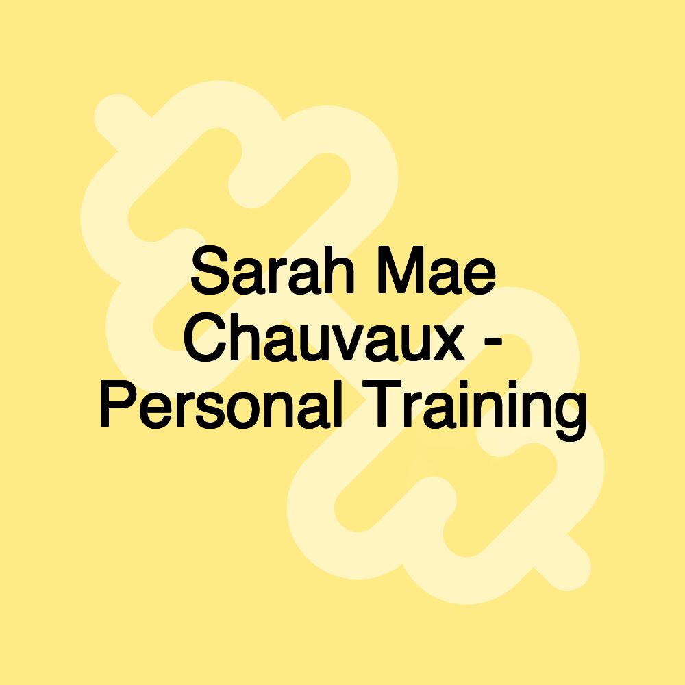 Sarah Mae Chauvaux - Personal Training