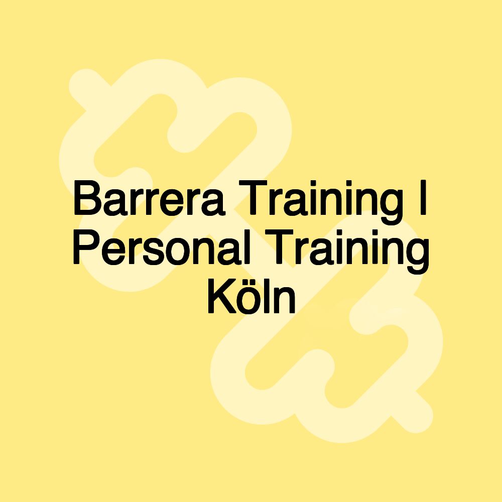 Barrera Training | Personal Training Köln