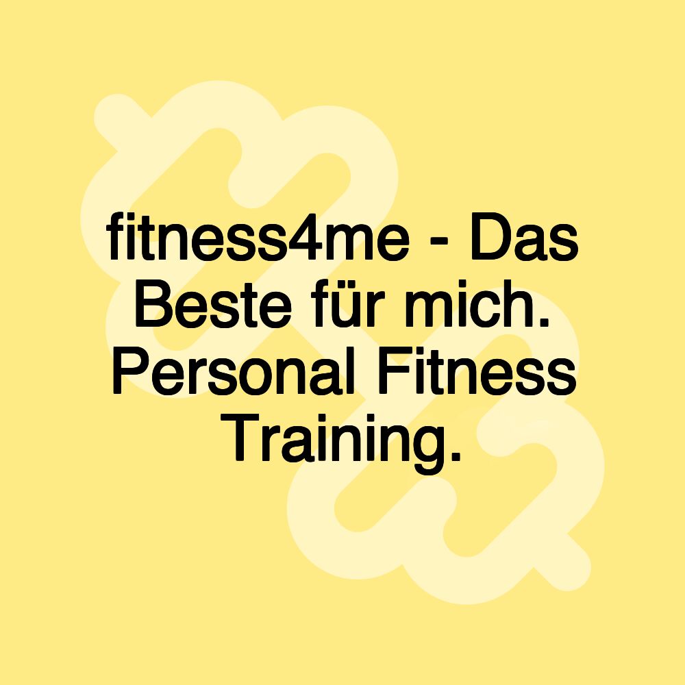 fitness4me - Das Beste für mich. Personal Fitness Training.