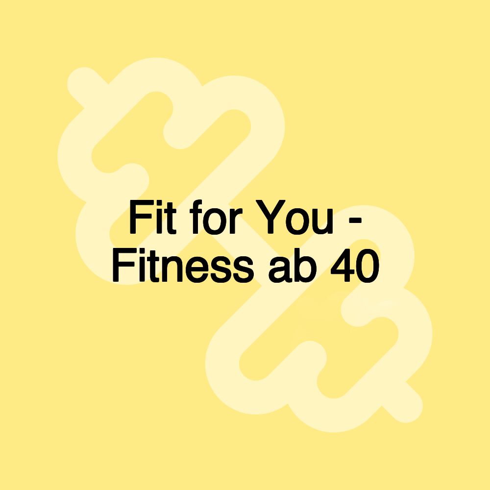 Fit for You - Fitness ab 40