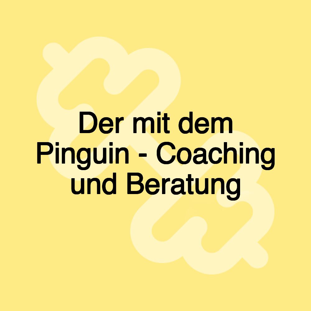 Der mit dem Pinguin - Coaching und Beratung