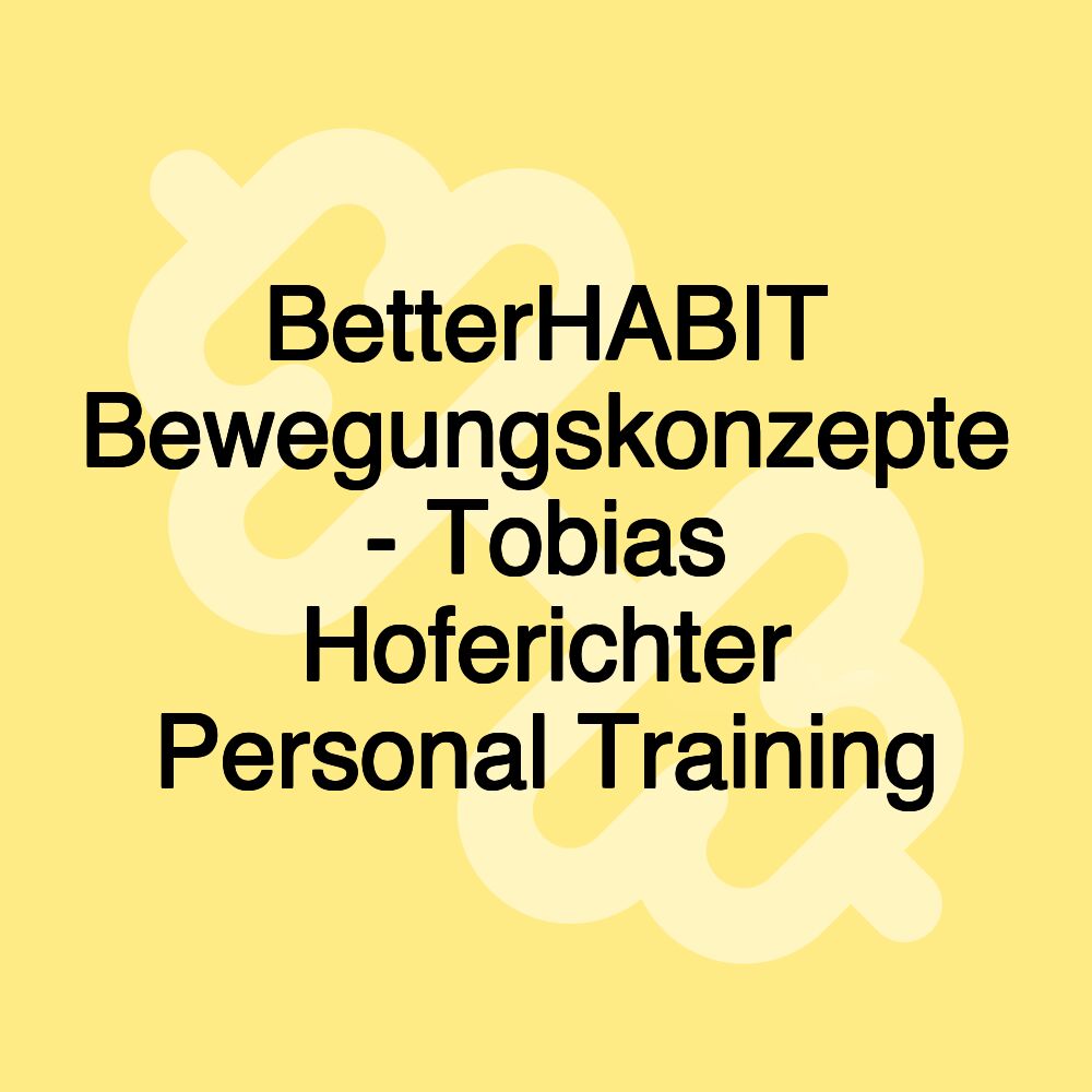 BetterHABIT Bewegungskonzepte - Tobias Hoferichter Personal Training