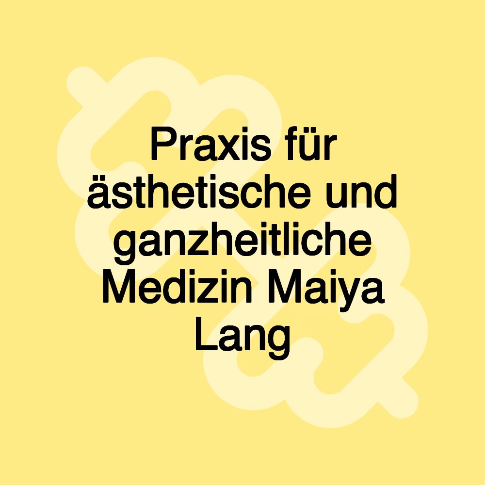 Praxis für ästhetische und ganzheitliche Medizin Maiya Lang