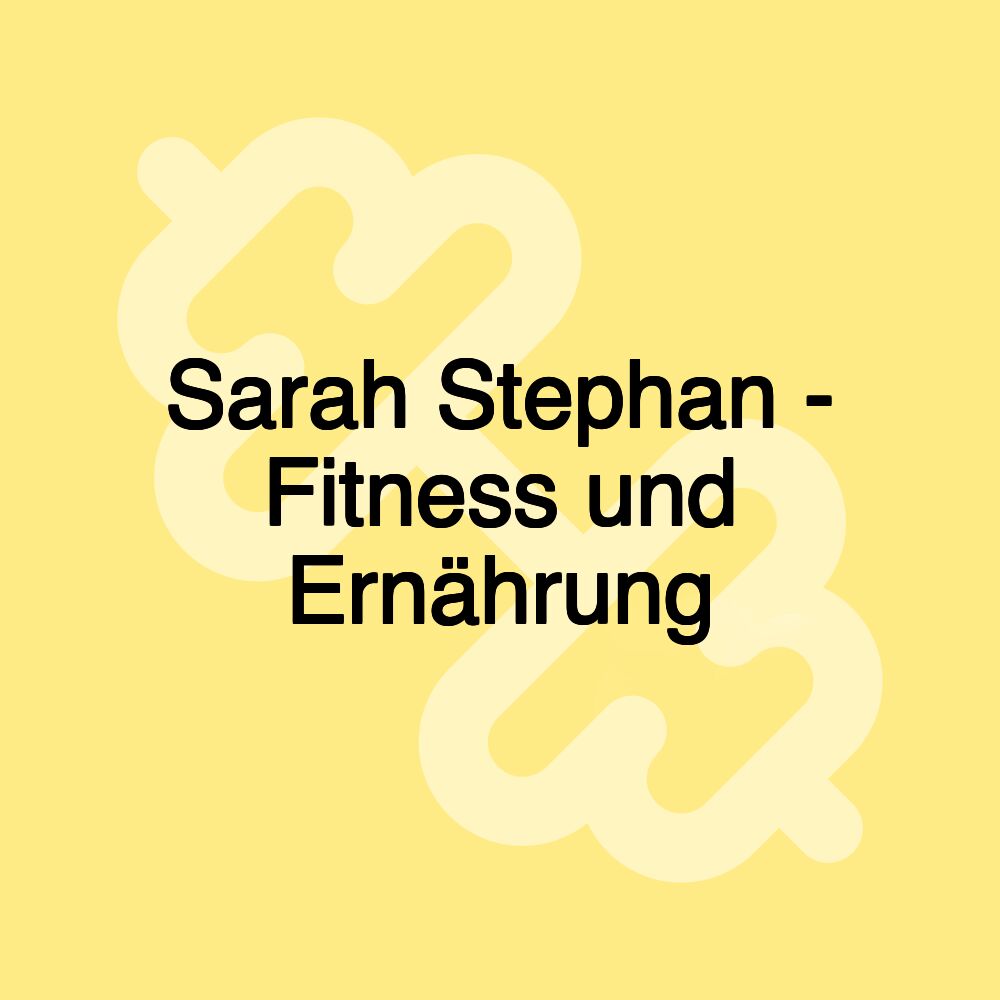 Sarah Stephan - Fitness und Ernährung