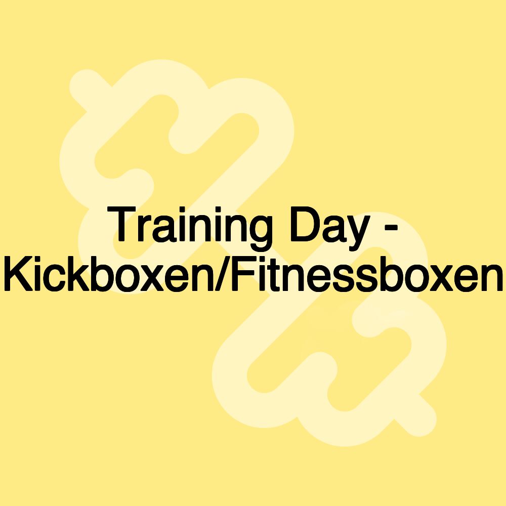 Training Day - Kickboxen/Fitnessboxen