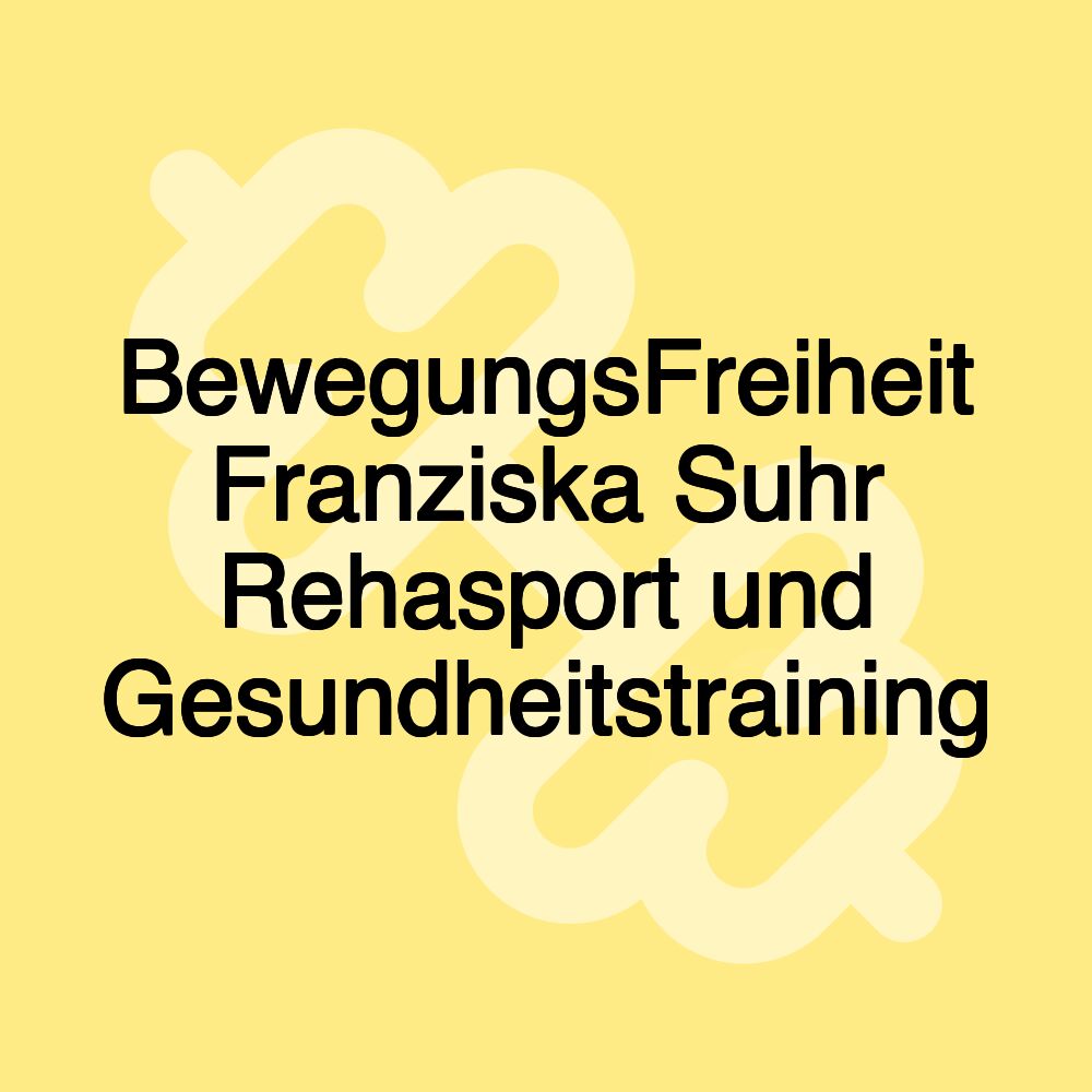 BewegungsFreiheit Franziska Suhr Rehasport und Gesundheitstraining