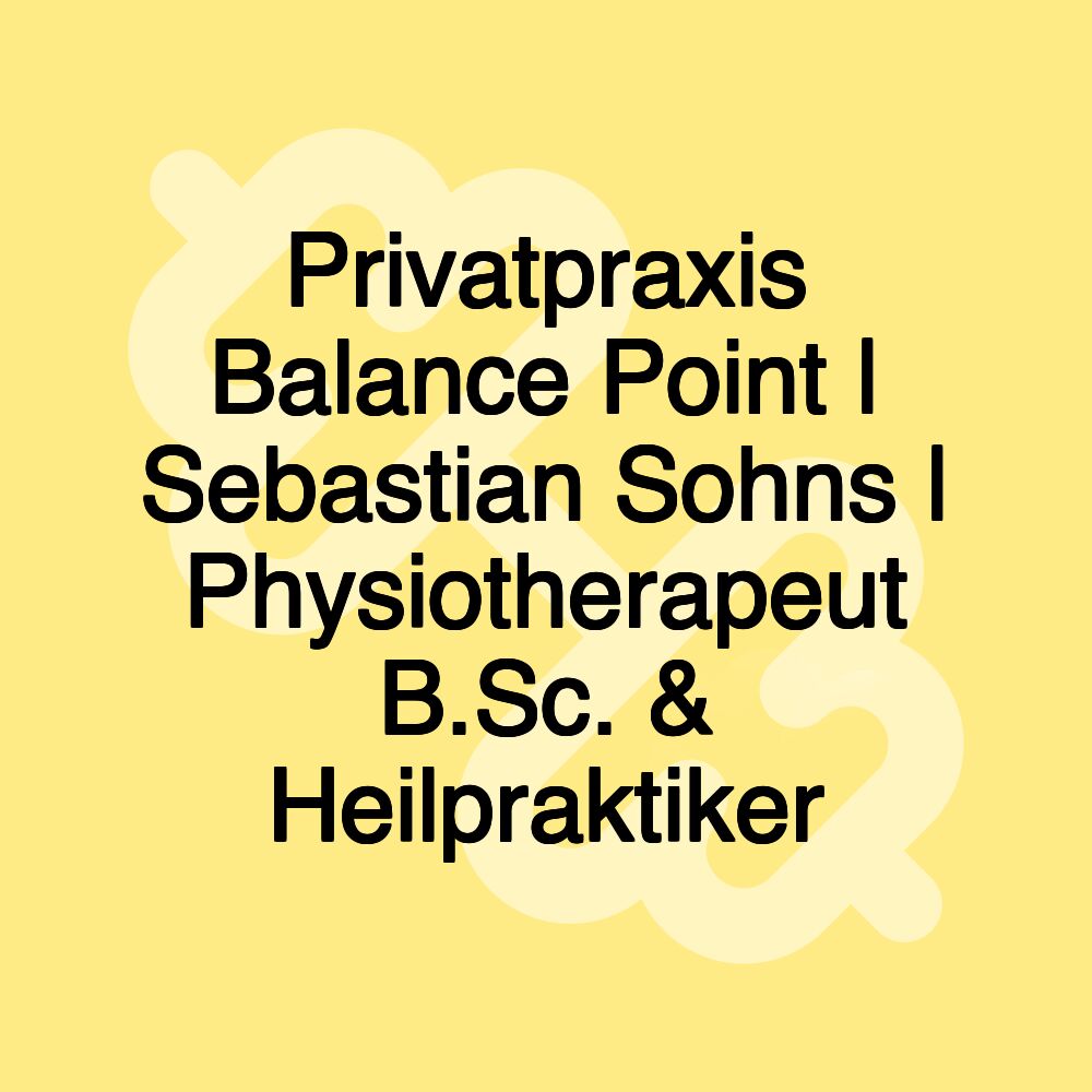 Privatpraxis Balance Point | Sebastian Sohns | Physiotherapeut B.Sc. & Heilpraktiker