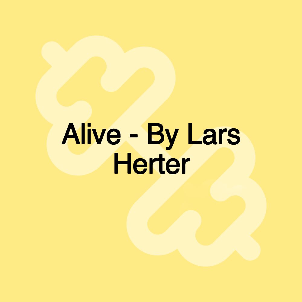 Alive - By Lars Herter