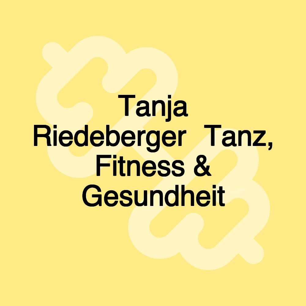 Tanja Riedeberger⎪Tanz, Fitness & Gesundheit