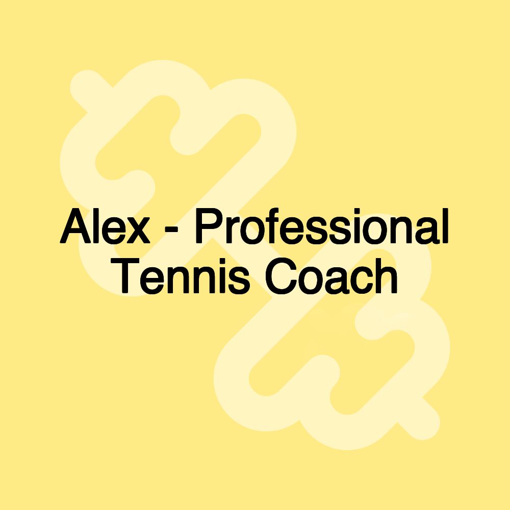 Alex - Professional Tennis Coach