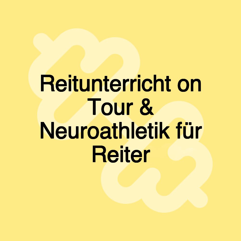 Reitunterricht on Tour & Neuroathletik für Reiter