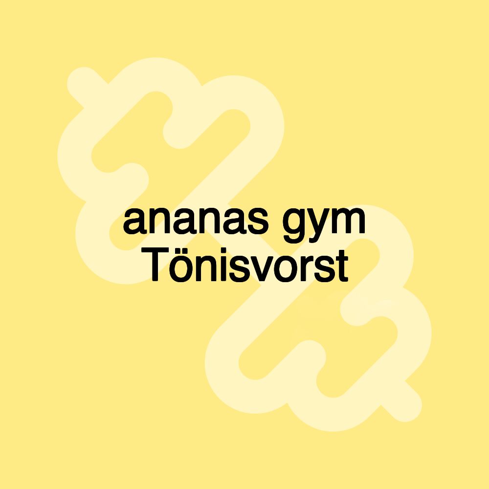 ananas gym Tönisvorst