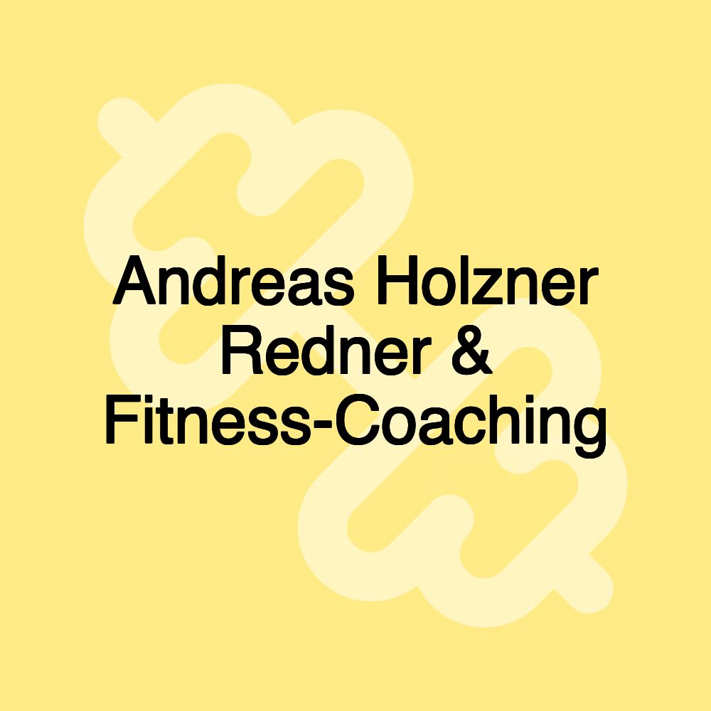 Andreas Holzner Redner & Fitness-Coaching