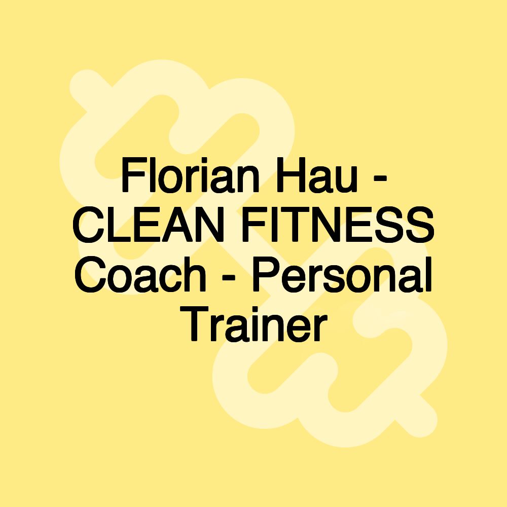 Florian Hau - CLEAN FITNESS Coach - Personal Trainer