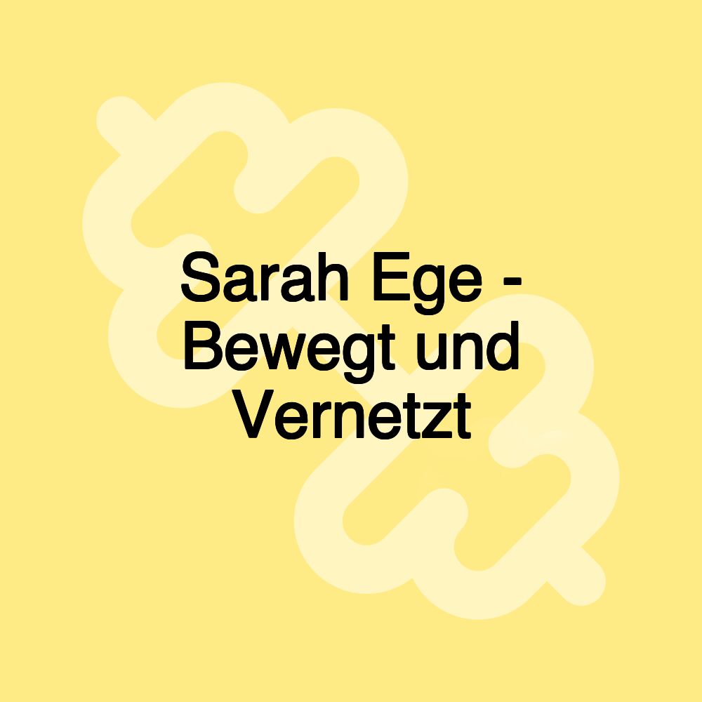 Sarah Ege - Bewegt und Vernetzt