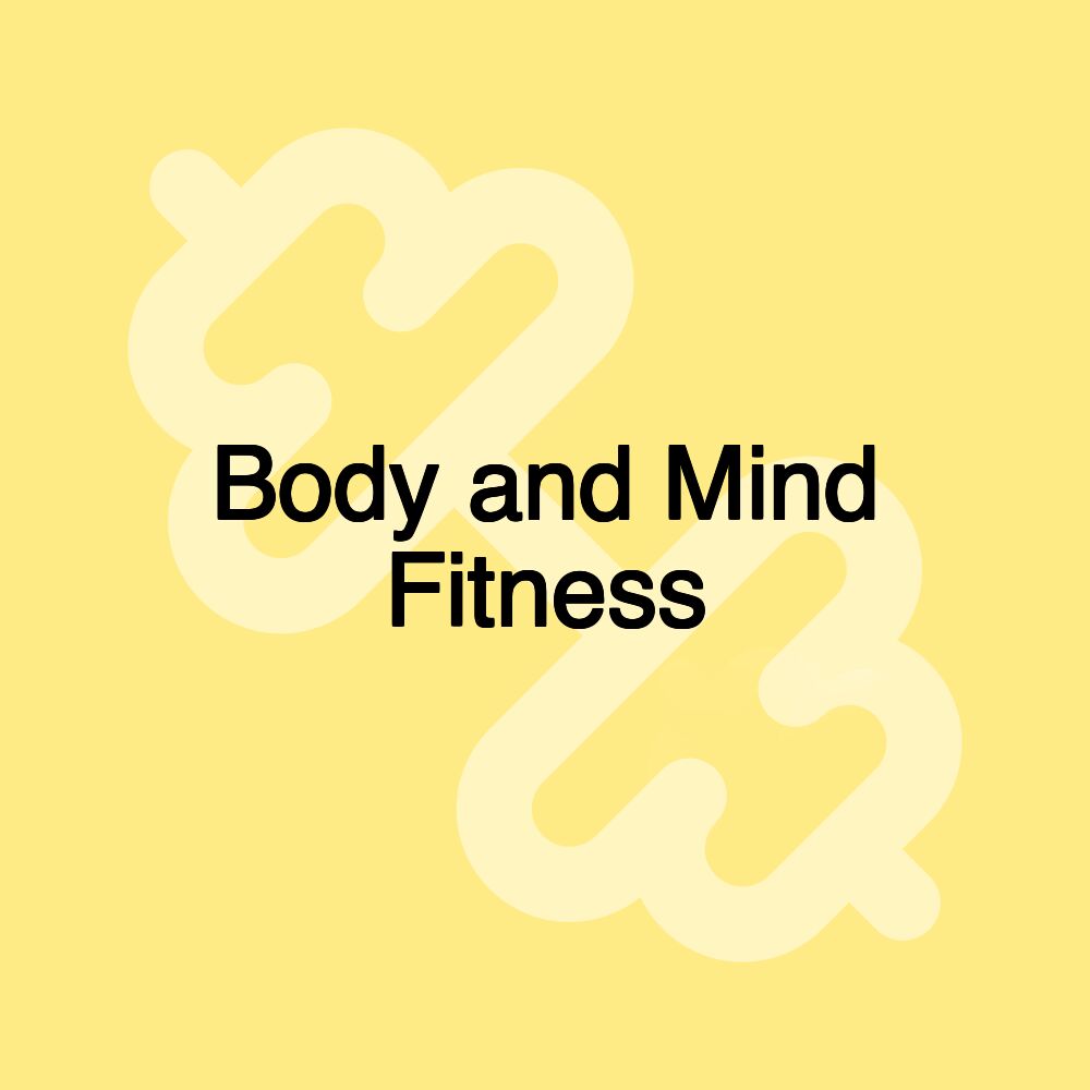 Body and Mind Fitness