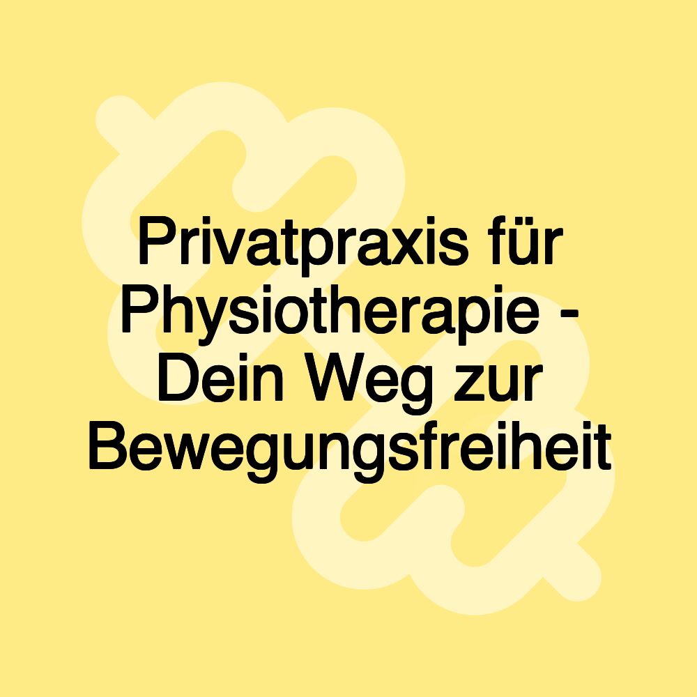 Privatpraxis für Physiotherapie - Dein Weg zur Bewegungsfreiheit