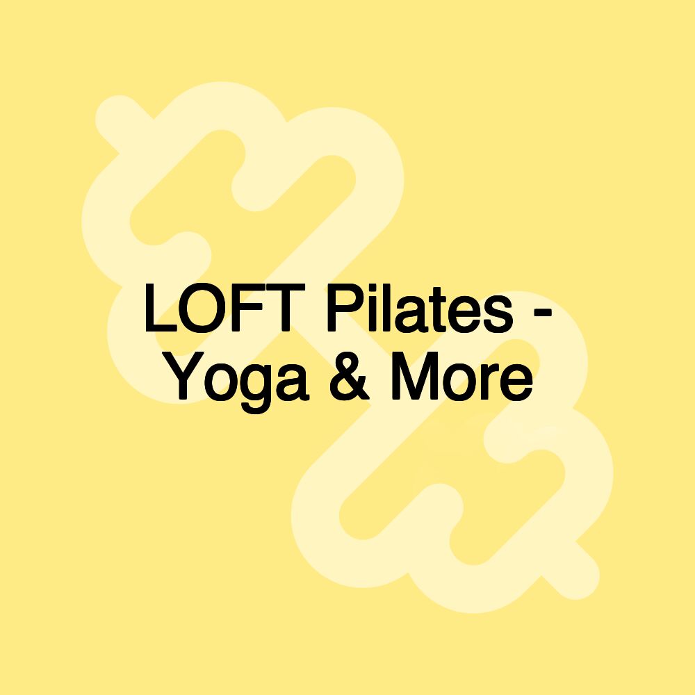 LOFT Pilates - Yoga & More