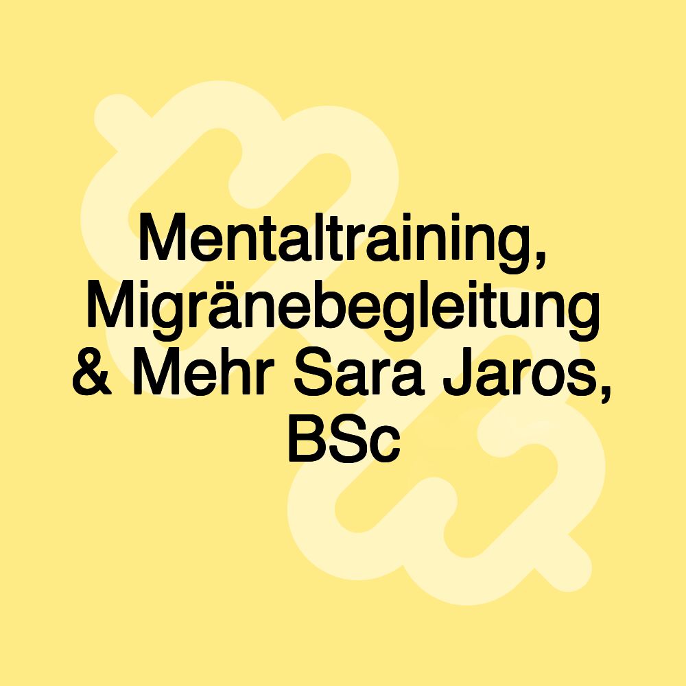 Mentaltraining, Migränebegleitung & Mehr Sara Jaros, BSc