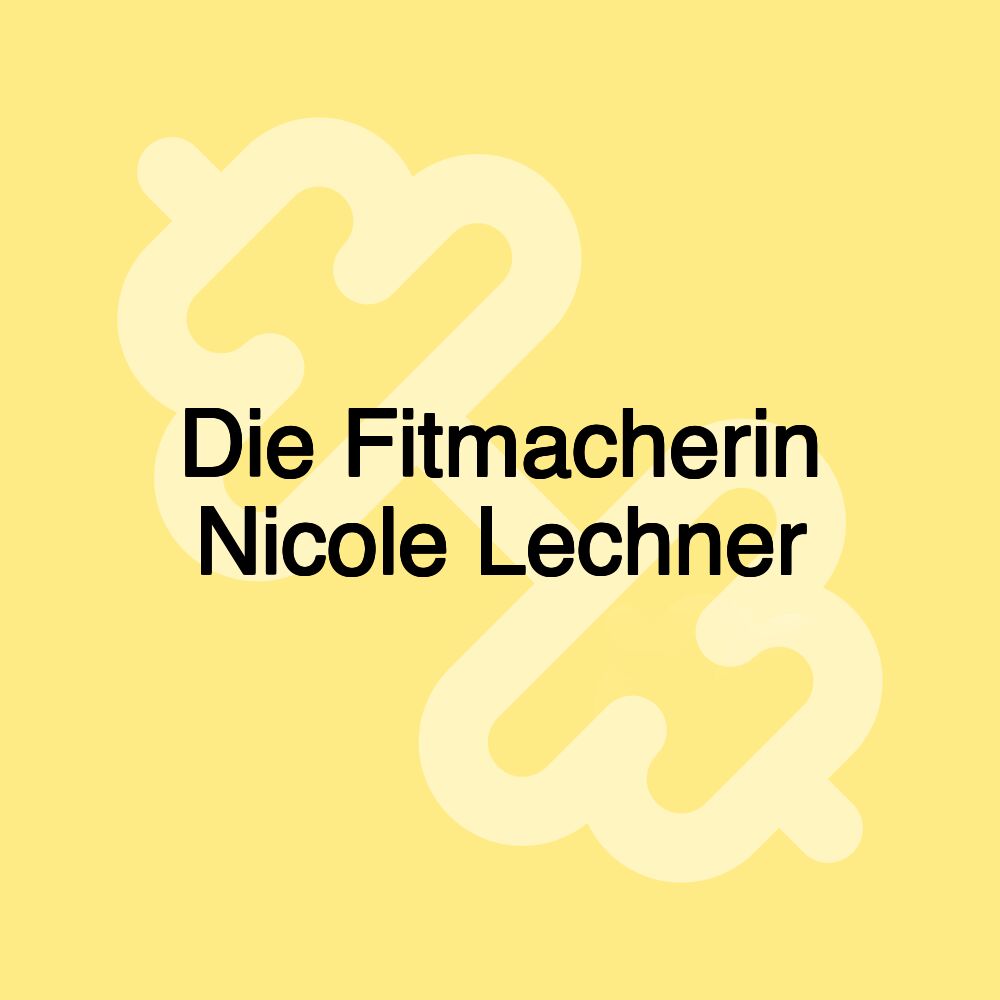 Die Fitmacherin Nicole Lechner