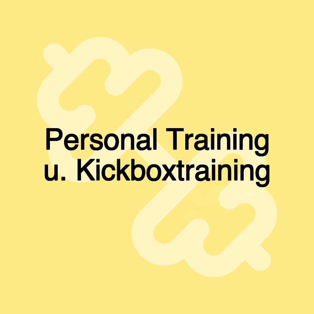 Personal Training u. Kickboxtraining