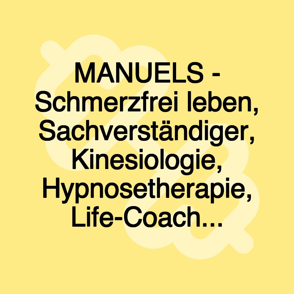 MANUELS - Schmerzfrei leben, Sachverständiger, Kinesiologie, Hypnosetherapie, Life-Coach...