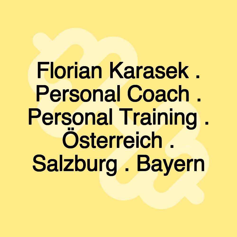 Florian Karasek . Personal Coach . Personal Training . Österreich . Salzburg . Bayern