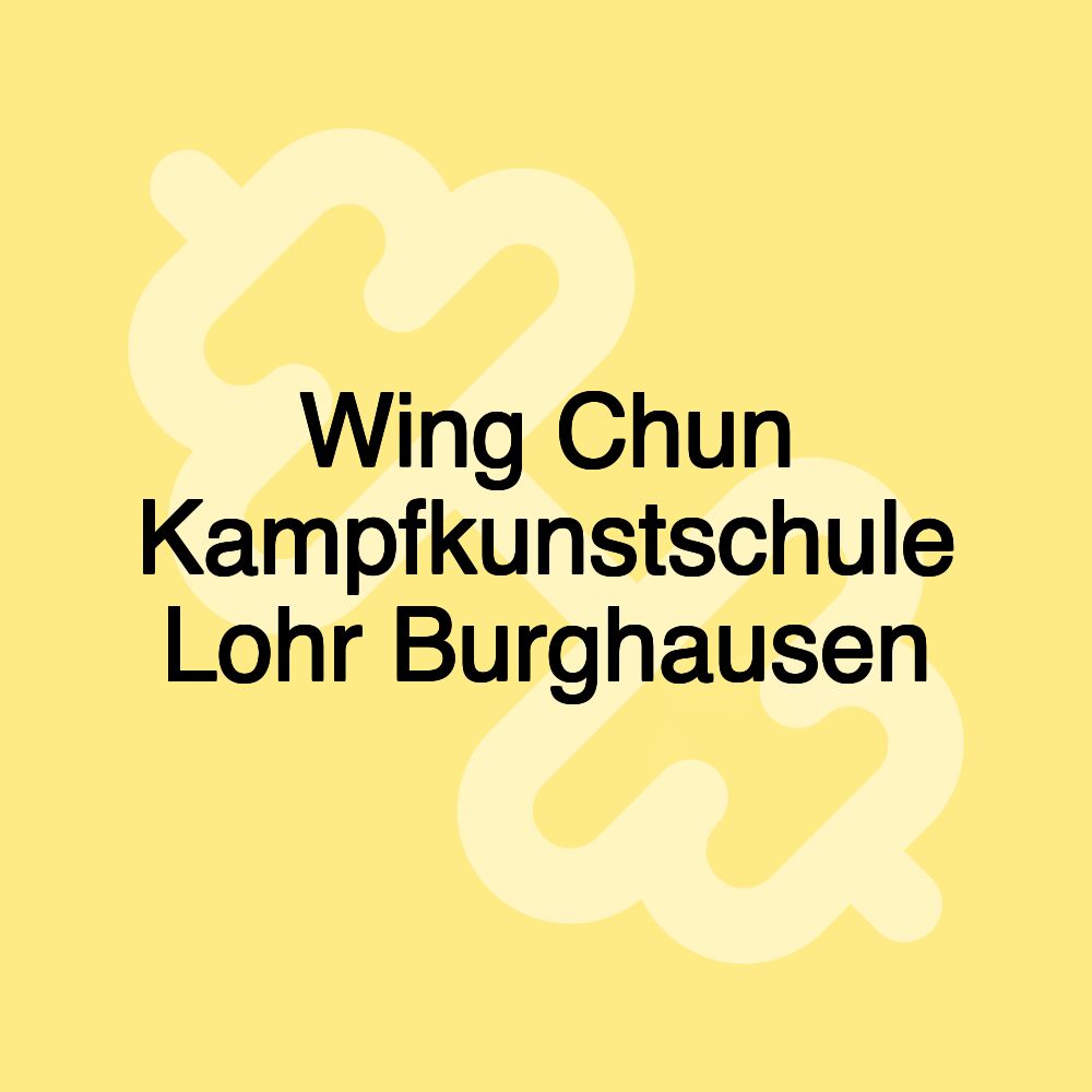 Wing Chun Kampfkunstschule Lohr Burghausen