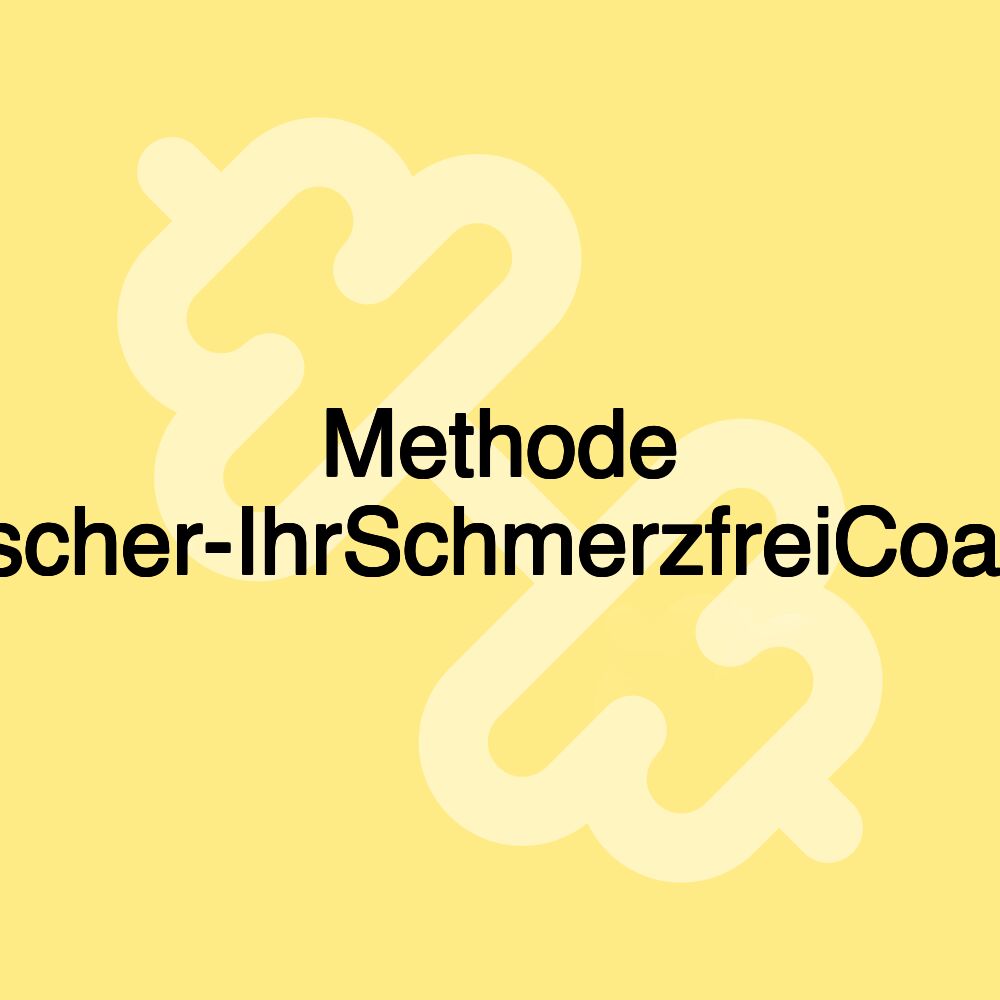 Methode Fischer-IhrSchmerzfreiCoach