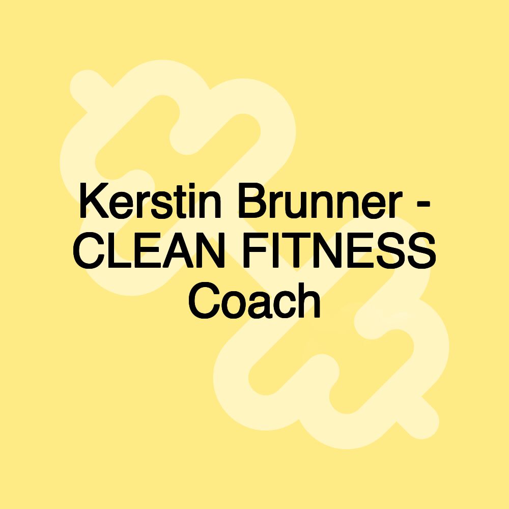 Kerstin Brunner - CLEAN FITNESS Coach