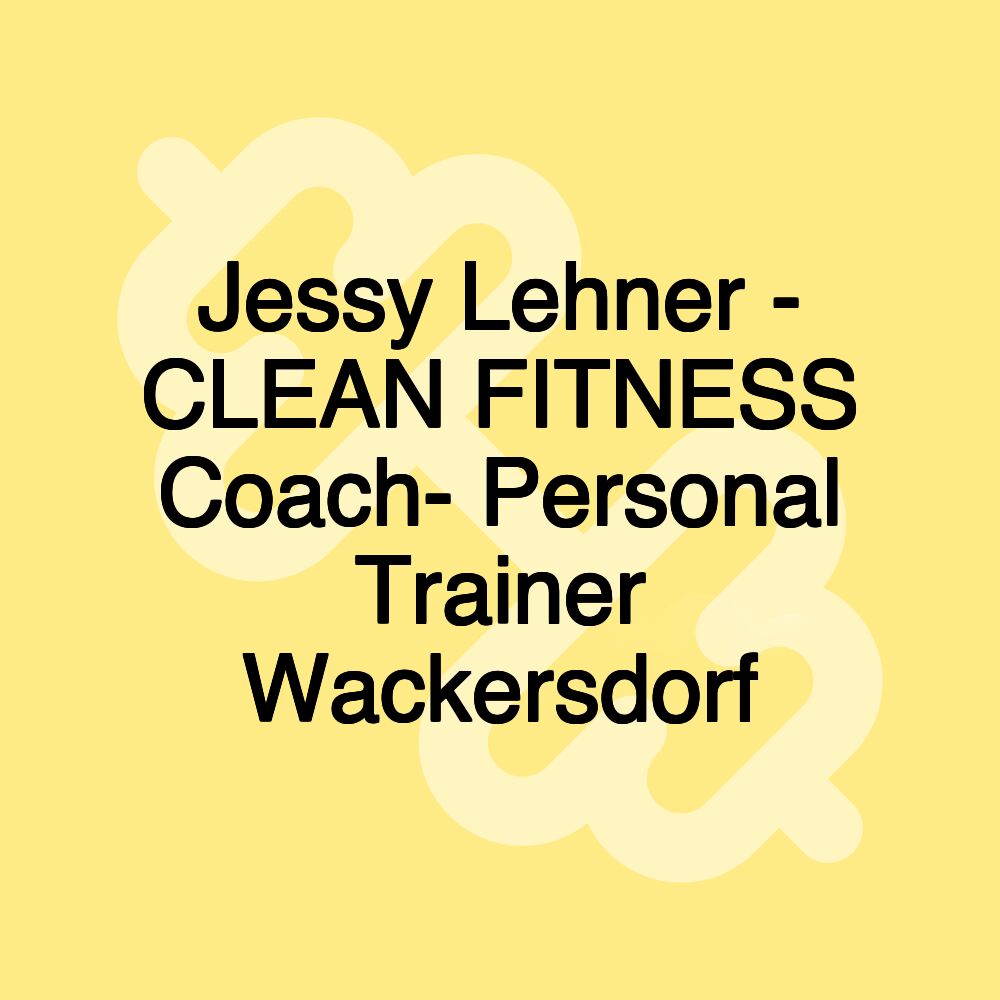 Jessy Lehner - CLEAN FITNESS Coach- Personal Trainer Wackersdorf