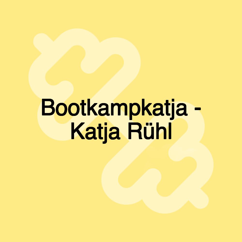 Bootkampkatja - Katja Rühl