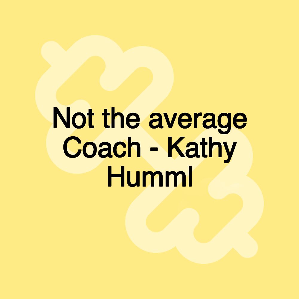 Not the average Coach - Kathy Humml