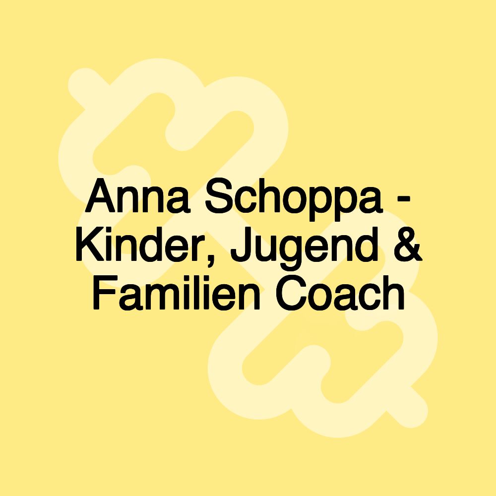 Anna Schoppa - Kinder, Jugend & Familien Coach