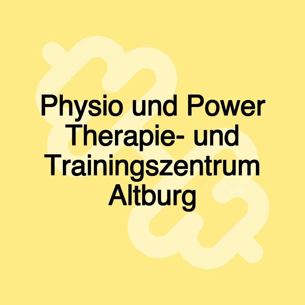 Physio und Power Therapie- und Trainingszentrum Altburg