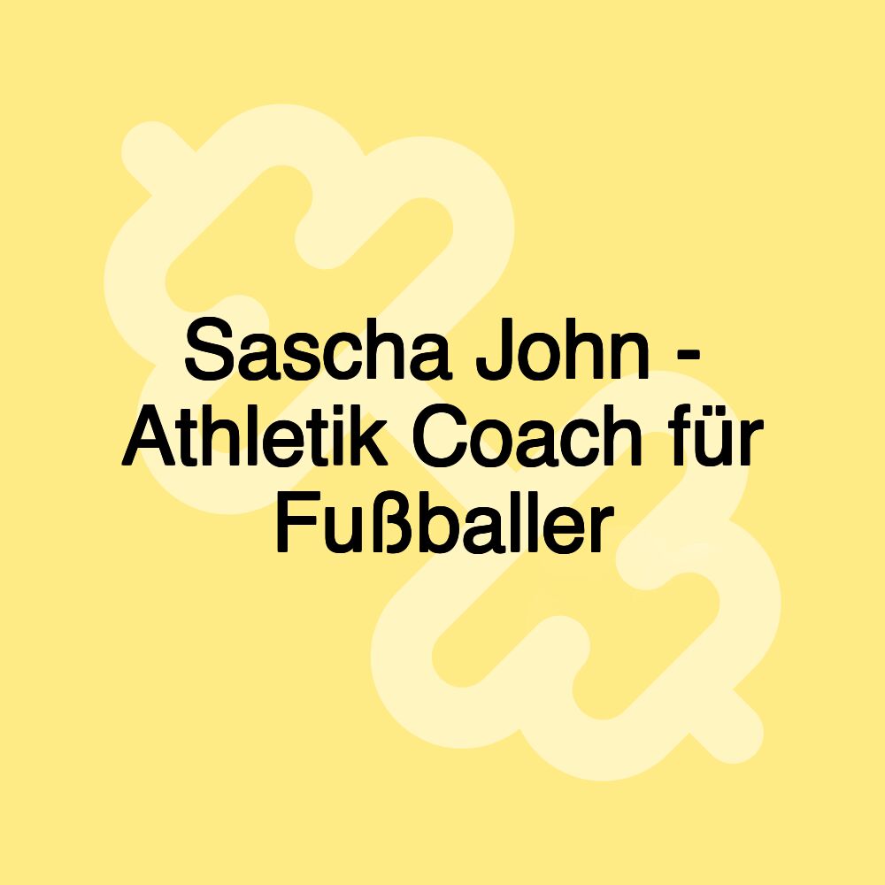 Sascha John - Athletik Coach für Fußballer