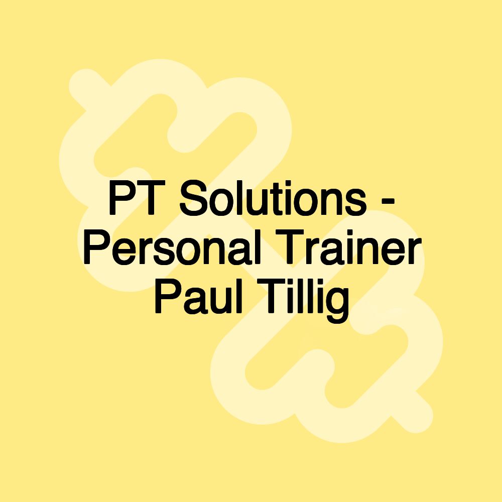 PT Solutions - Personal Trainer Paul Tillig