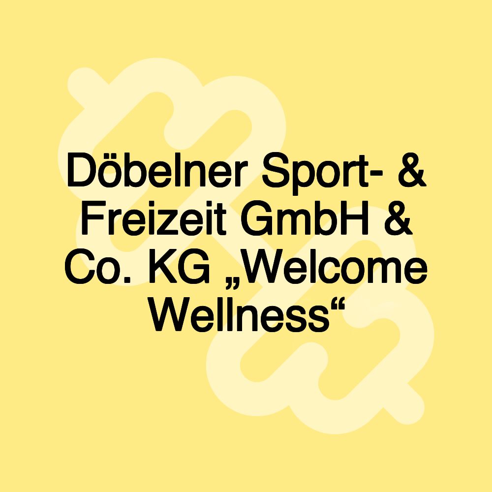 Döbelner Sport- & Freizeit GmbH & Co. KG „Welcome Wellness“