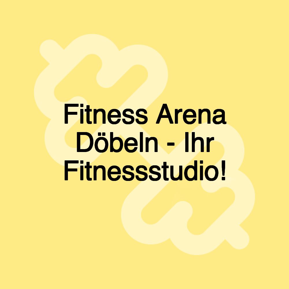 Fitness Arena Döbeln - Ihr Fitnessstudio!