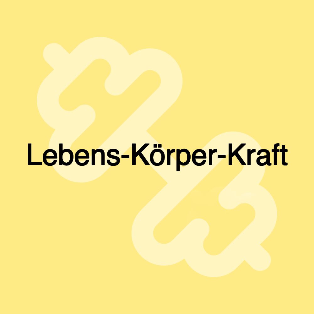 Lebens-Körper-Kraft