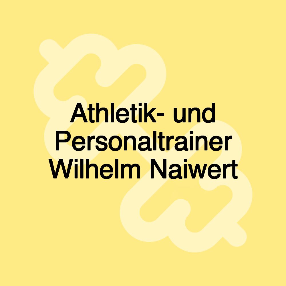 Athletik- und Personaltrainer Wilhelm Naiwert