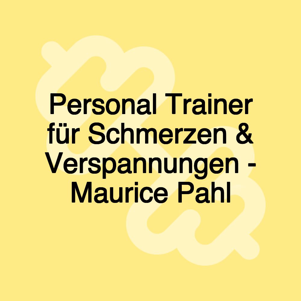 Personal Trainer für Schmerzen & Verspannungen - Maurice Pahl