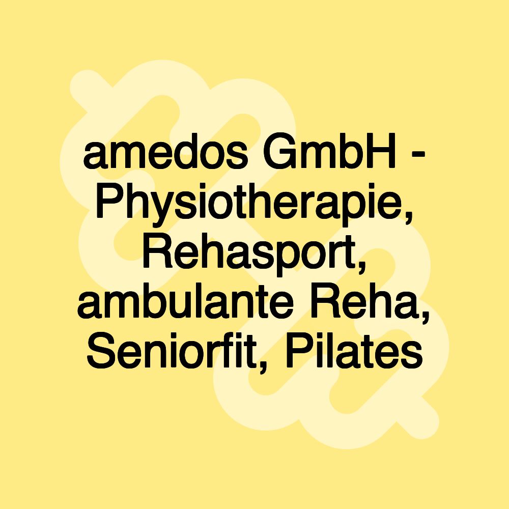 amedos GmbH - Physiotherapie, Rehasport, ambulante Reha, Seniorfit, Pilates