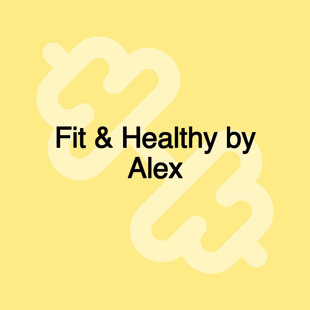 Fit & Healthy by Alex