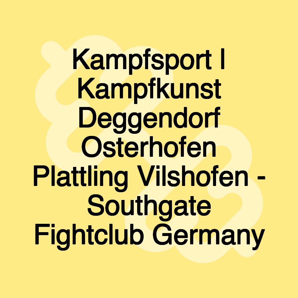 Kampfsport | Kampfkunst Deggendorf Osterhofen Plattling Vilshofen - Southgate Fightclub Germany